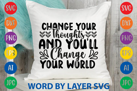 Change Your Thoughts And You'll Change Your World svg design SVG Rafiqul20606 