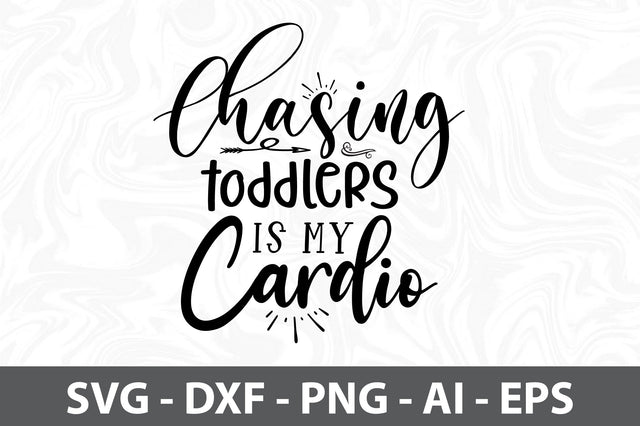 Chasing toddlers is my cardio svg SVG orpitasn 