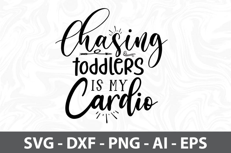 Chasing toddlers is my cardio svg SVG orpitasn 