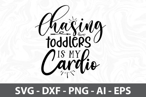 Chasing toddlers is my cardio svg SVG orpitasn 