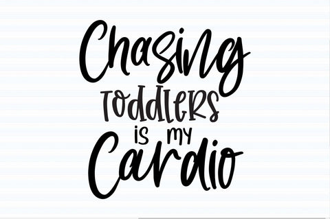 Chasing toddlers is my cardio svg SVG orpitasn 