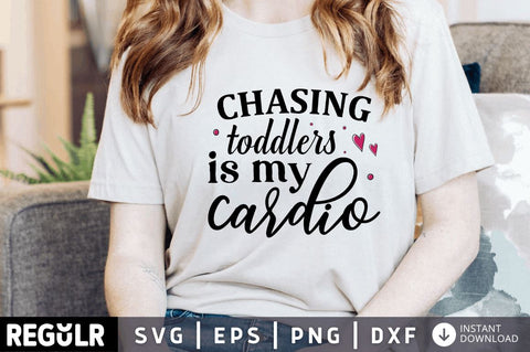 Chasing toddlers is my cardio SVG SVG Regulrcrative 