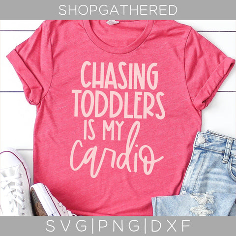 Chasing Toddlers Is My Cardio SVG SVG ShopGathered 