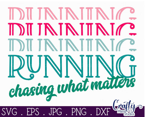 Chasing What Matters - Running Svg SVG Crafty Mama Studios 