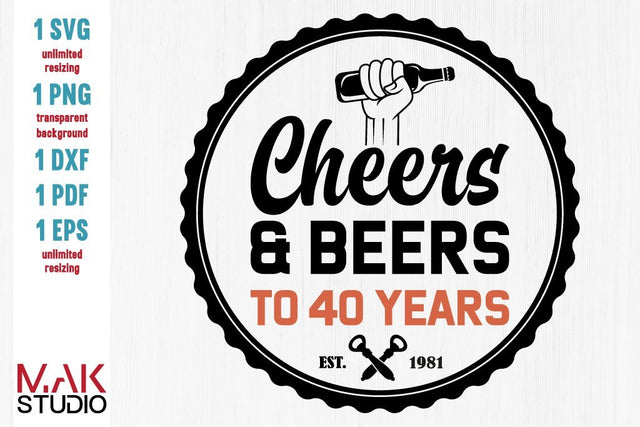 Cheers and beers to 40 years svg, Cheers & beers to 40 years svg, Cheers beers to 40 years svg, 40th birthday svg, Forty birthday svg, 40 years svg SVG MAKStudion 