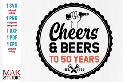 Cheers and beers to 50 years svg, Cheers & beers to 50 years svg, Cheers beers to 50 years svg, 50th birthday svg, Fifty birthday svg SVG MAKStudion 