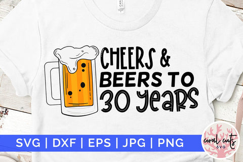 Cheers & Beers to 30 years - Birthday SVG EPS DXF PNG Cutting File SVG CoralCutsSVG 