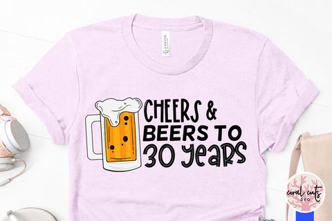Cheers & Beers to 30 years - Birthday SVG EPS DXF PNG Cutting File SVG CoralCutsSVG 