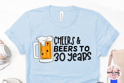 Cheers & Beers to 30 years - Birthday SVG EPS DXF PNG Cutting File SVG CoralCutsSVG 