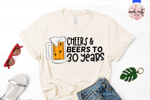 Cheers & Beers to 30 years - Birthday SVG EPS DXF PNG Cutting File SVG CoralCutsSVG 