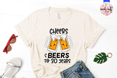 Cheers & Beers to 30 years - Birthday SVG EPS DXF PNG Cutting File SVG CoralCutsSVG 