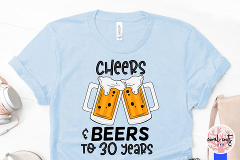 Cheers & Beers to 30 years - Birthday SVG EPS DXF PNG Cutting File SVG CoralCutsSVG 
