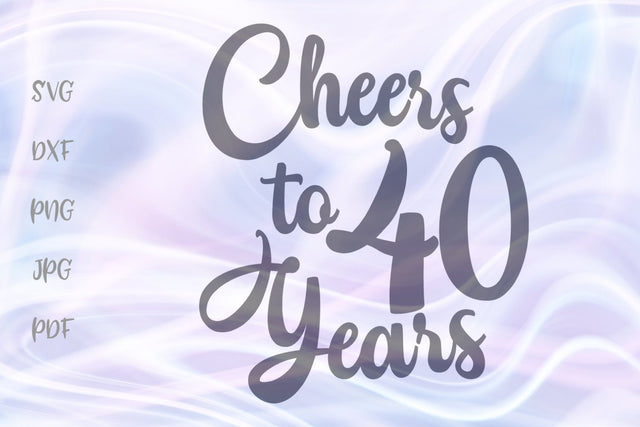 Cheers to 40 Years SVG, PNG, DXF, PDF, JPG SVG Digitals by Hanna 