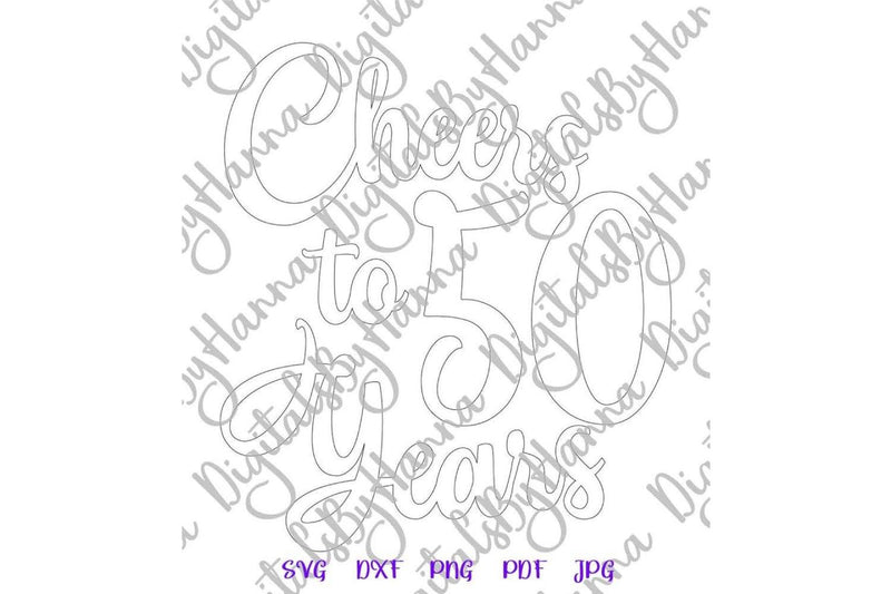 Cheers to 50 Years 50th Birthday SVG DXf PNG PDF JPG - So Fontsy