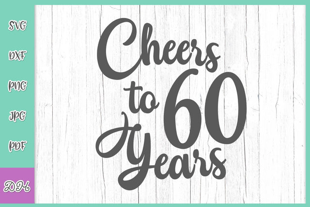 Cheers to 60 Years 60th Birthday Funny Saying Happy Anniversary Quote Sign Sixty SVG DXF PNG PDF JPG SVG Digitals by Hanna 