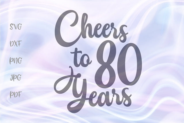 Cheers to 80 Years SVG DXF PNG PDF JPG SVG Digitals by Hanna 