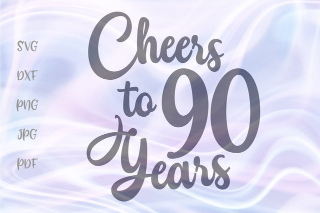 Cheers to 90 Years SVG DXF PNG PDF JPG SVG Digitals by Hanna 