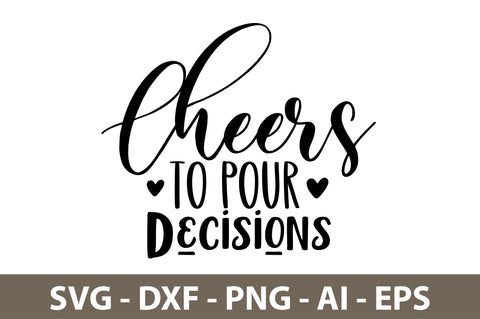 Cheers To Pour Decisions svg SVG orpitasn 