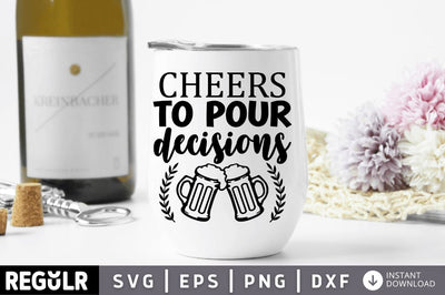 Cheers to pour decisions SVG SVG Regulrcrative 