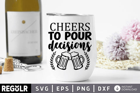 Cheers to pour decisions SVG SVG Regulrcrative 