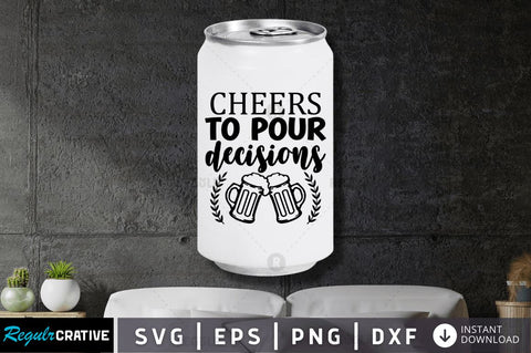 Cheers to pour decisions SVG SVG Regulrcrative 