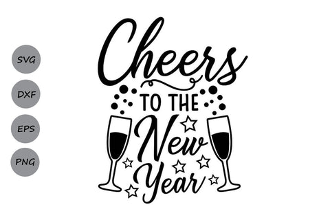 Cheers To The New Year| New Year's Eve SVG Cutting Files SVG CosmosFineArt 
