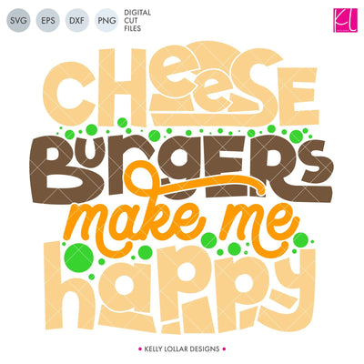 Cheeseburgers Make Me Happy SVG Kelly Lollar Designs 