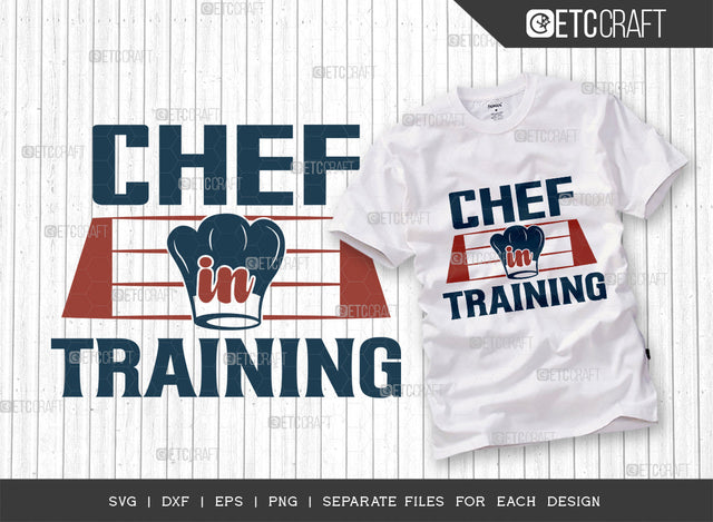 Chef In Training SVG Cut File, Chef Svg, Cooking Mom Svg, Kitchen Elements Svg, Kitchen Quotes, ETC T00107 SVG ETC Craft 