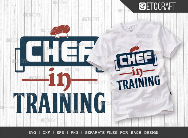 Chef In Training SVG Cut File, Chef Svg, Cooking Mom Svg, Kitchen Elements Svg, Kitchen Quotes, ETC T00107 SVG ETC Craft 