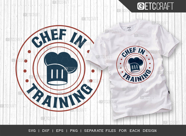 Chef In Training SVG Cut File, Chef Svg, Cooking Mom Svg, Kitchen Elements Svg, Kitchen Quotes, ETC T00107 SVG ETC Craft 