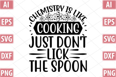 Chemistry Is Like Cooking Just Don t Lick The Spoon SVG SVGista 