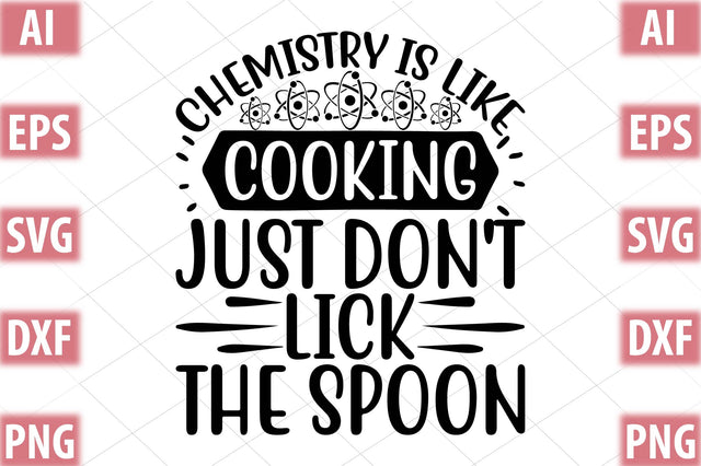 Chemistry Is Like Cooking Just Don t Lick The Spoon SVG SVGista 