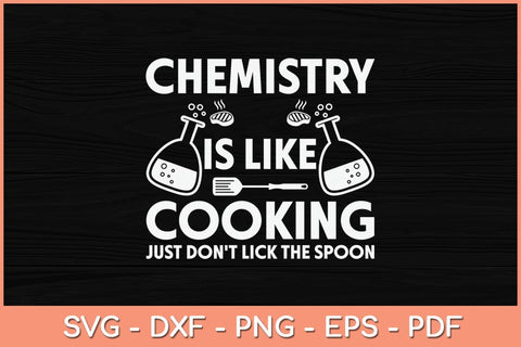 Chemistry Is Like Cooking Just Don't Lick The Spoon Svg Cutting File SVG Helal 