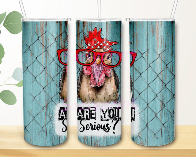Chicken, Are You Serious 20oz Skinny Tumbler Png, Farm Life, Country Life, Chicken in Glasses, Chicken Coop, Rooster, Chicken Lover Png Sublimation sassyprint 