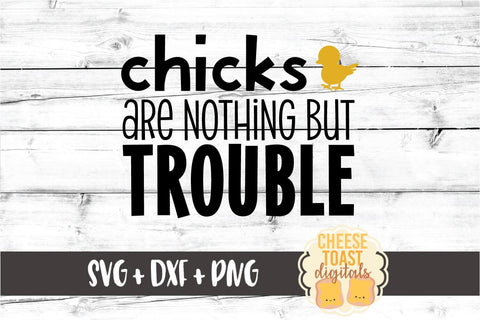 Chicks Are Nothing But Trouble - Boy Easter SVG PNG DXF Cut Files SVG Cheese Toast Digitals 