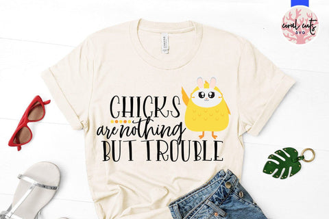 Chicks are nothing but trouble – Easter SVG EPS DXF PNG Cutting Files SVG CoralCutsSVG 