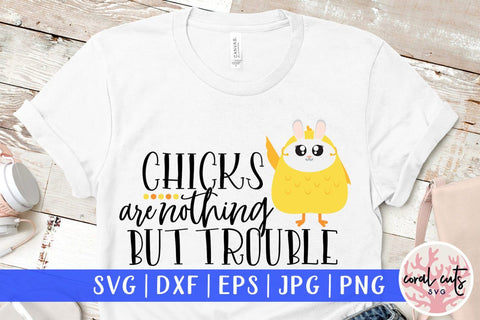 Chicks are nothing but trouble – Easter SVG EPS DXF PNG Cutting Files SVG CoralCutsSVG 