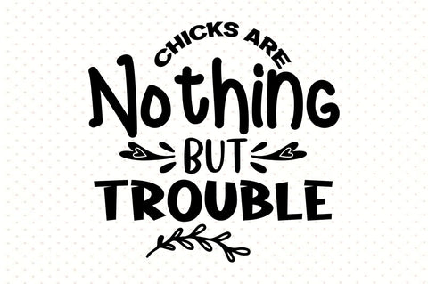 Chicks Are Nothing But Trouble SVG orpitasn 