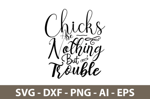 Chicks Are Nothing But Trouble svg SVG nirmal108roy 