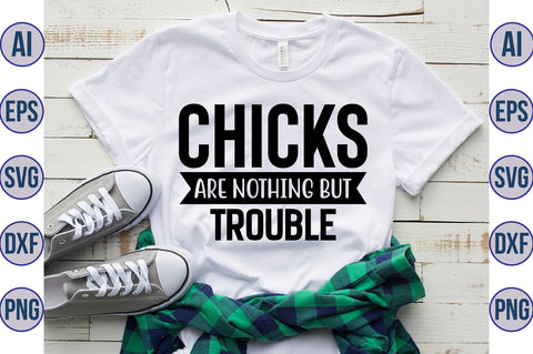 Chicks Are Nothing But Trouble svg SVG orpitasn 