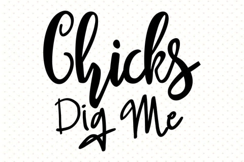 Chicks Dig Me svg SVG orpitasn 