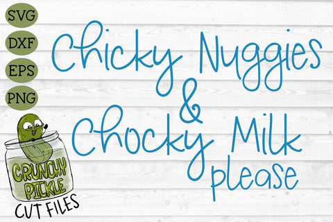 Chicky Nuggies and Chocky Milk Please V1 SVG Cut File SVG Crunchy Pickle 