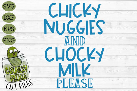 Chicky Nuggies and Chocky Milk Please V2 SVG Cut File SVG Crunchy Pickle 