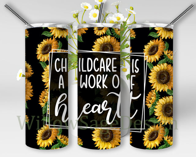 Childcare Is A Work Of Heart 20oz Skinny Tumbler, Sunflower Full Tumbler Wrap, Daycare Tumbler Template, Inspirational Tumbler Png, Children Lover Sublimation Design for Straight, Instant Download Sublimation WillowSageDesign 