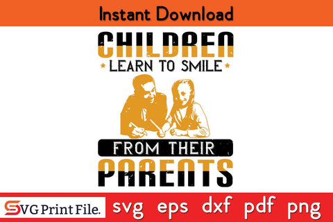 Children Learn To Smile From Fathers Day SVG PNG Cricut File SVG SVG Print File 