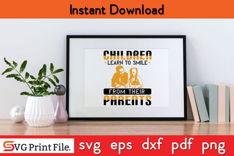 Children Learn To Smile From Fathers Day SVG PNG Cricut File SVG SVG Print File 