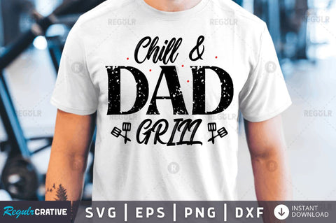 Chill & dad grill SVG SVG Regulrcrative 