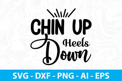 Chin Up Heels Down svg SVG orpitasn 