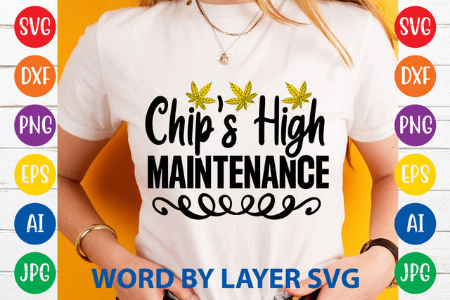 Chip's High Maintenance, Weed SVG Cut File SVG Rafiqul20606 