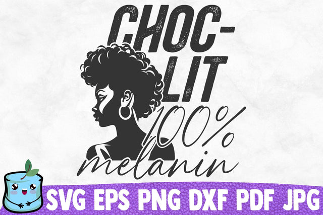 Choc Lit 100% Melanin SVG MintyMarshmallows 